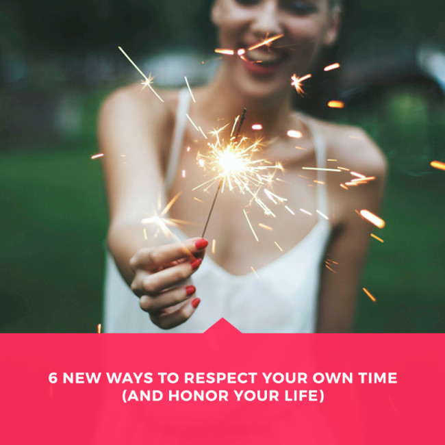 6-New-Ways-to-Respect-Your-Own-Time-(and-Honor-Your-Life)