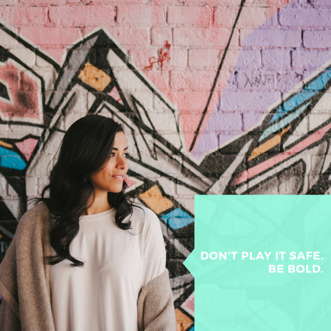 Don't-Play-It-Safe.-Be-Bold